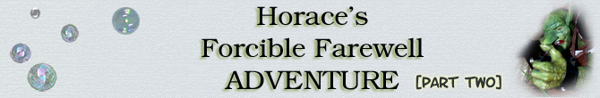 Horace's Traumatic Farewell Adventure - Part Two