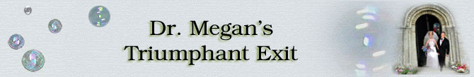 Dr. Megan's Triumphant Exit!